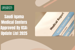 Saudi Iqama Medical Centers Approved By KSA: Update List 2025
